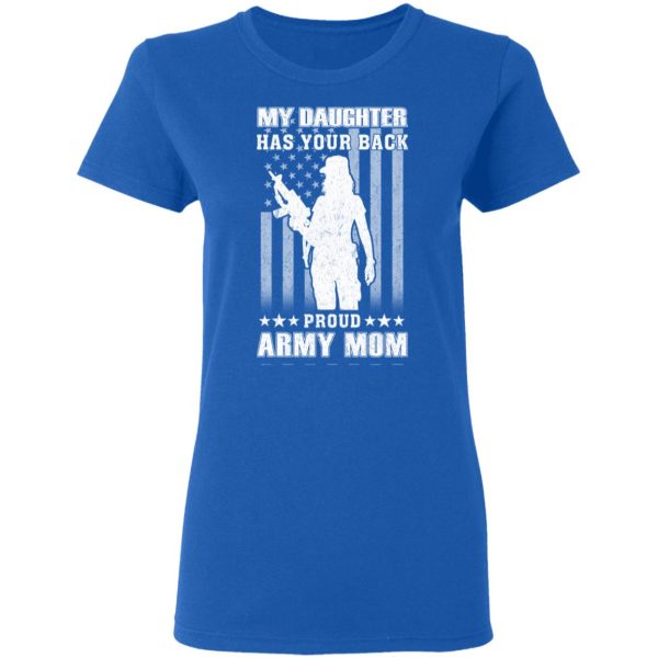 My Daughter Has Your Back Proud Army Mom T-Shirts