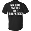 My Dick Smells Like Chapstick T-Shirts, Hoodies, Sweatshirt