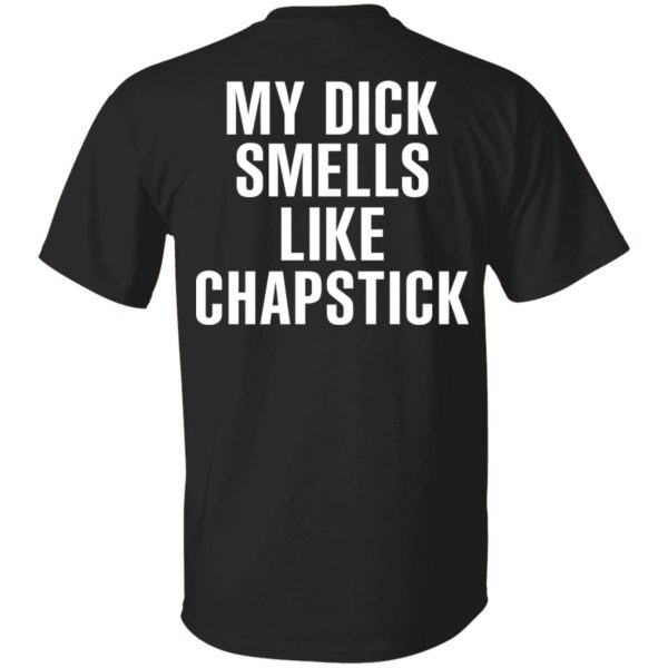 My Dick Smells Like Chapstick T-Shirts, Hoodies, Sweatshirt