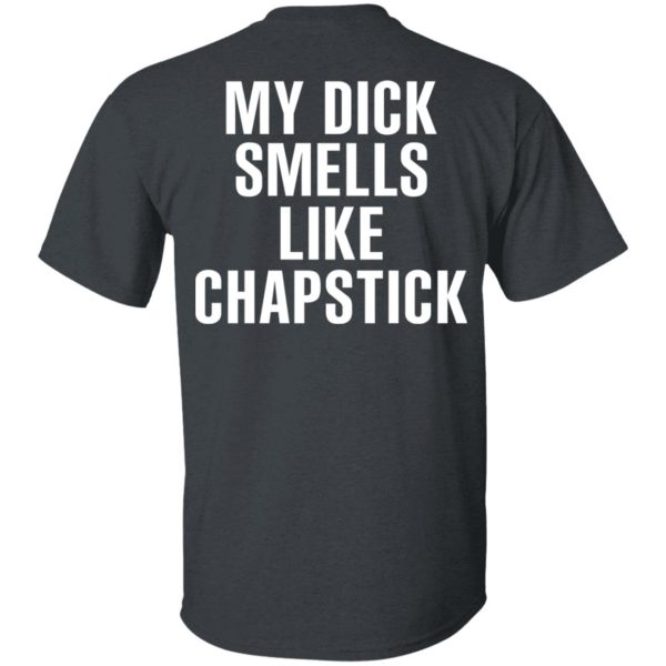 My Dick Smells Like Chapstick T-Shirts, Hoodies, Sweatshirt