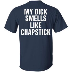 My Dick Smells Like Chapstick T Shirts Hoodies Sweatshirt 11