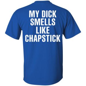 My Dick Smells Like Chapstick T Shirts Hoodies Sweatshirt 12