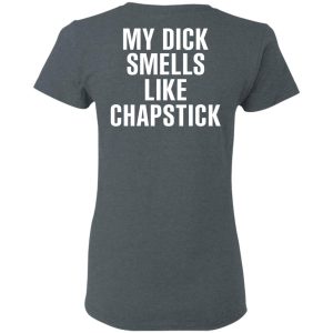My Dick Smells Like Chapstick T Shirts Hoodies Sweatshirt 2
