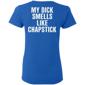 My Dick Smells Like Chapstick T Shirts Hoodies Sweatshirt 4
