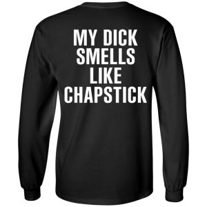 My Dick Smells Like Chapstick T Shirts Hoodies Sweatshirt 5