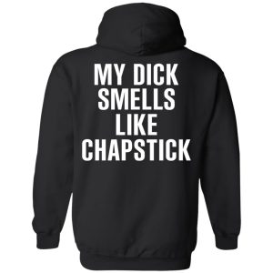 My Dick Smells Like Chapstick T Shirts Hoodies Sweatshirt 6
