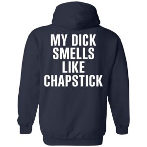 My Dick Smells Like Chapstick T Shirts Hoodies Sweatshirt 7