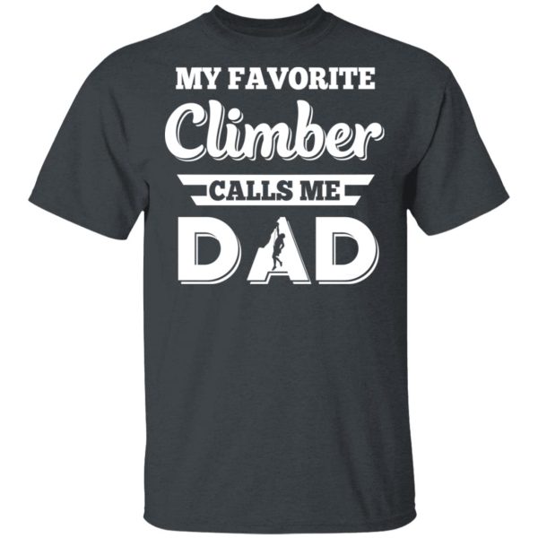 My Favorite Climber Calls Me Dad Climbing T-Shirts