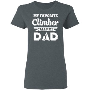 My Favorite Climber Calls Me Dad Climbing T Shirts 2