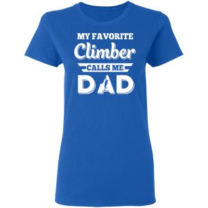 My Favorite Climber Calls Me Dad Climbing T Shirts 4
