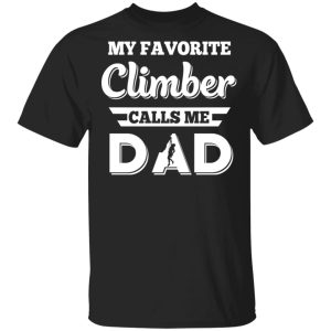 My Favorite Climber Calls Me Dad Climbing T-Shirts, Hoodies, Sweater My Favorite Climber Calls Me Dad Climbing T-Shirts, Hoodies, Sweater