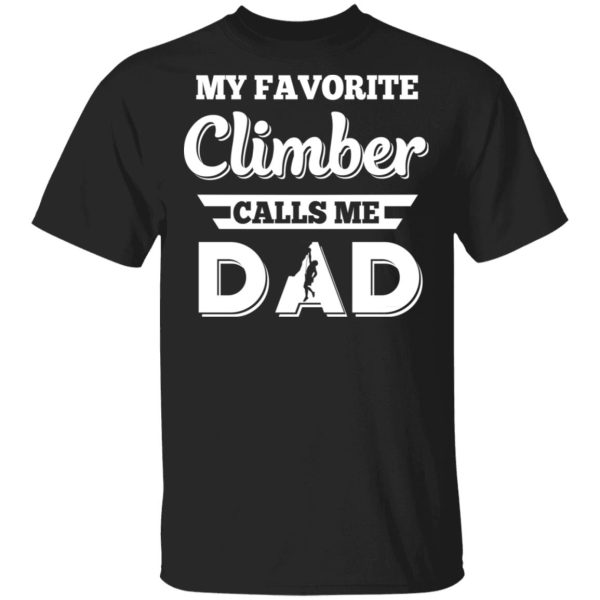 My Favorite Climber Calls Me Dad Climbing T-Shirts, Hoodies, Sweater