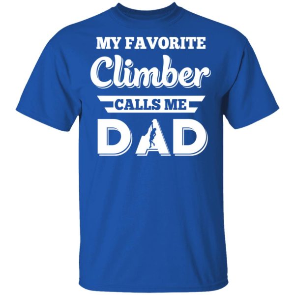 My Favorite Climber Calls Me Dad Climbing T-Shirts, Hoodies, Sweater