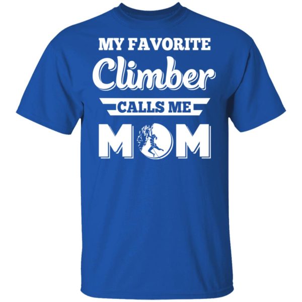 My Favorite Climber Calls Me Mom Climbing T-Shirts, Hoodies, Sweater