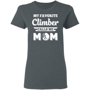 My Favorite Climber Calls Me Mom Climbing T Shirts Hoodies Sweater 2