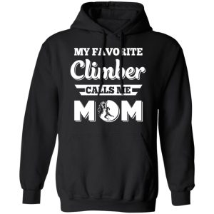 My Favorite Climber Calls Me Mom Climbing T Shirts Hoodies Sweater 6