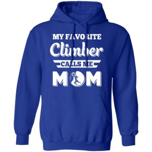 My Favorite Climber Calls Me Mom Climbing T Shirts Hoodies Sweater 9