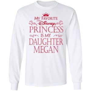 My Favorite Disney Princess Is My Daughter Megan Shirt 3