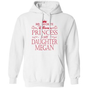 My Favorite Disney Princess Is My Daughter Megan Shirt 6