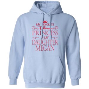 My Favorite Disney Princess Is My Daughter Megan Shirt 7
