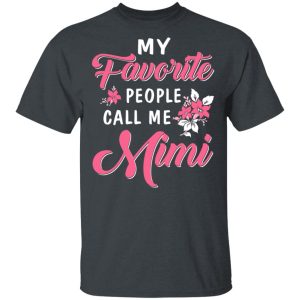 My Favorite People Call Me Mimi Mother’s Day Gift T-Shirts My Favorite People Call Me Mimi Mother’s Day Gift T-Shirts
