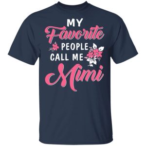 My Favorite People Call Me Mimi Mother’s Day Gift T-Shirts My Favorite People Call Me Mimi Mother’s Day Gift T-Shirts