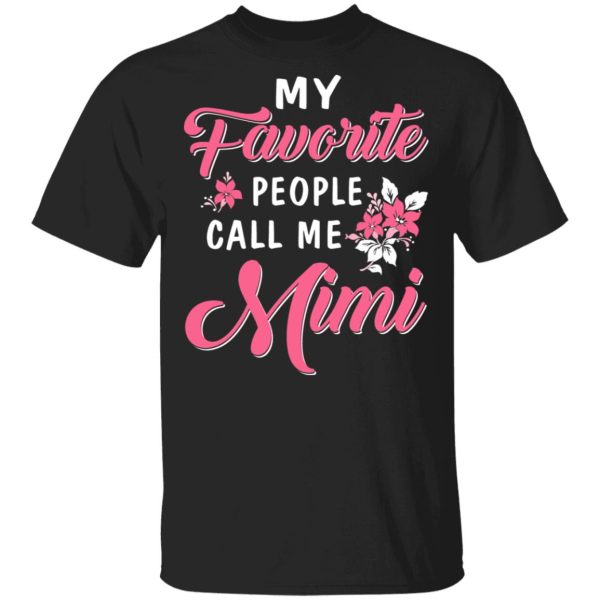 My Favorite People Call Me Mimi Mother’s Day Gift T-Shirts