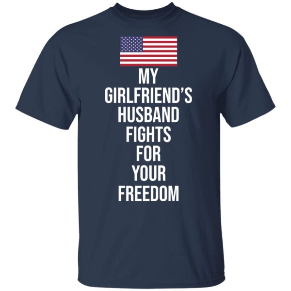 My Girlfriend’s Husband Fights For Your Freedom T-Shirts