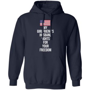 My Girlfriend's Husband Fights For Your Freedom T Shirts 7