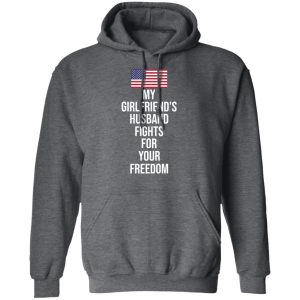 My Girlfriend's Husband Fights For Your Freedom T Shirts 8