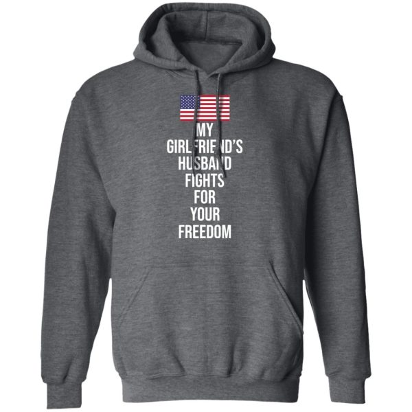 My Girlfriend’s Husband Fights For Your Freedom T-Shirts