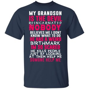 My Grandson Is The Devil Reincarnated Nobody He Has A Weird Birthmark T Shirts Hoodies Sweater 11