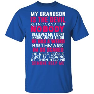 My Grandson Is The Devil Reincarnated Nobody He Has A Weird Birthmark T Shirts Hoodies Sweater 12