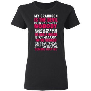My Grandson Is The Devil Reincarnated Nobody He Has A Weird Birthmark T Shirts Hoodies Sweater 13