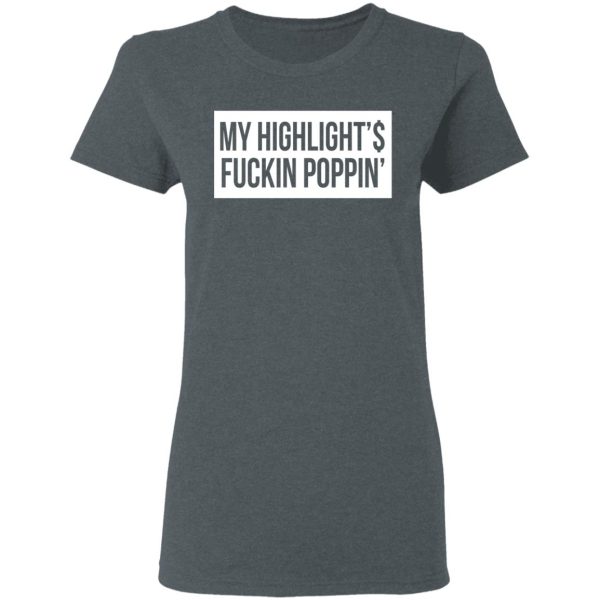 My Highlight Is Fucking Poppin T-Shirts