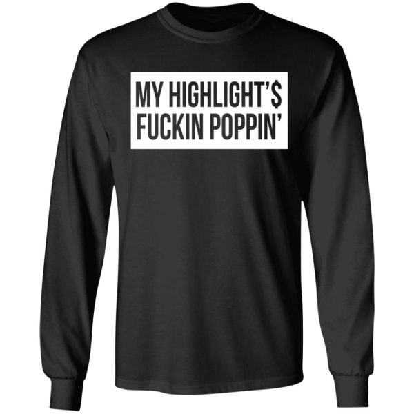 My Highlight Is Fucking Poppin T-Shirts