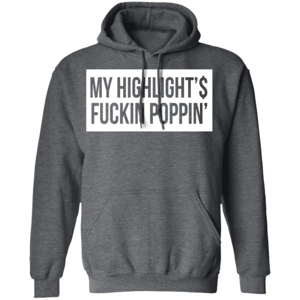 My Highlight Is Fucking Poppin T-Shirts