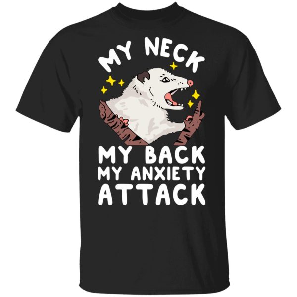 My Neck My Back My Anxiety Attack Opossum T-Shirts