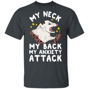 My Neck My Back My Anxiety Attack Opossum T-Shirts My Neck My Back My Anxiety Attack Opossum T-Shirts