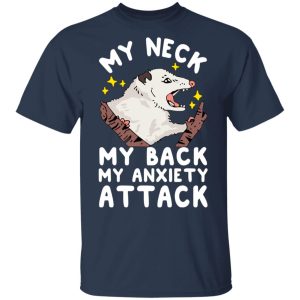 My Neck My Back My Anxiety Attack Opossum T Shirts 11