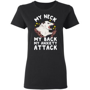 My Neck My Back My Anxiety Attack Opossum T Shirts 13