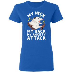 My Neck My Back My Anxiety Attack Opossum T Shirts 4