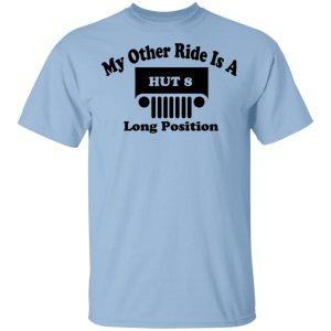 My Other Ride Is A Hut 8 Long Position T-Shirts, Hoodies, Sweater My Other Ride Is A Hut 8 Long Position T-Shirts, Hoodies, Sweater