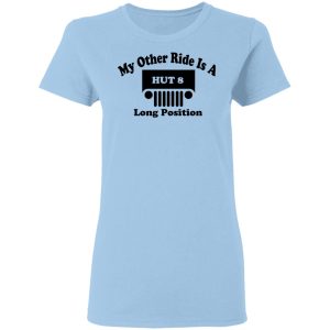 My Other Ride Is A Hut 8 Long Position T-Shirts, Hoodies, Sweater My Other Ride Is A Hut 8 Long Position T-Shirts, Hoodies, Sweater