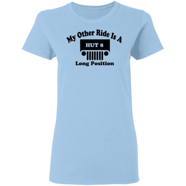 My Other Ride Is A Hut 8 Long Position T-Shirts, Hoodies, Sweater