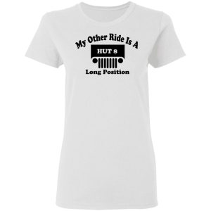 My Other Ride Is A Hut 8 Long Position T Shirts Hoodies Sweater 11