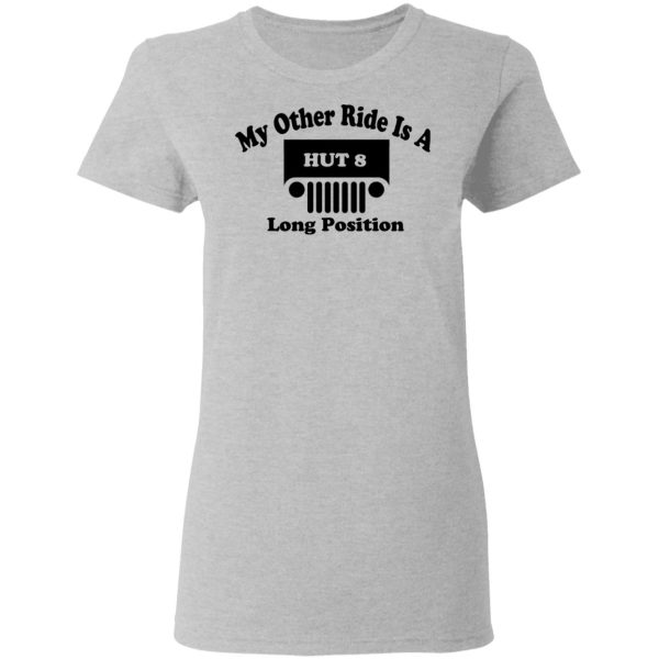 My Other Ride Is A Hut 8 Long Position T-Shirts, Hoodies, Sweater