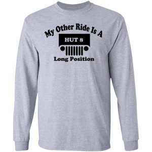 My Other Ride Is A Hut 8 Long Position T Shirts Hoodies Sweater 2