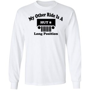 My Other Ride Is A Hut 8 Long Position T Shirts Hoodies Sweater 3