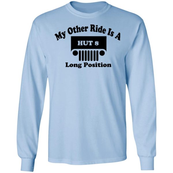 My Other Ride Is A Hut 8 Long Position T-Shirts, Hoodies, Sweater